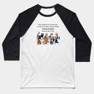 Don't judge me for having cats, it's not just women who go through manypaws/menopause - funny watercolour cat design Baseball T-Shirt
